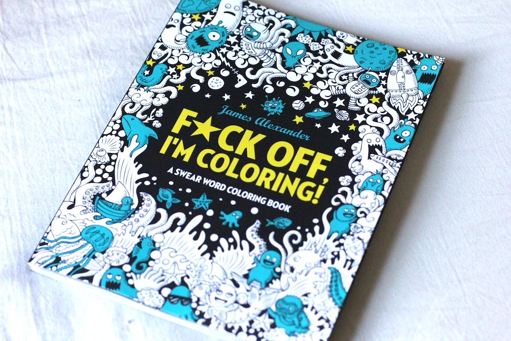 F*ck Off, I'm Coloring! by James Alexander